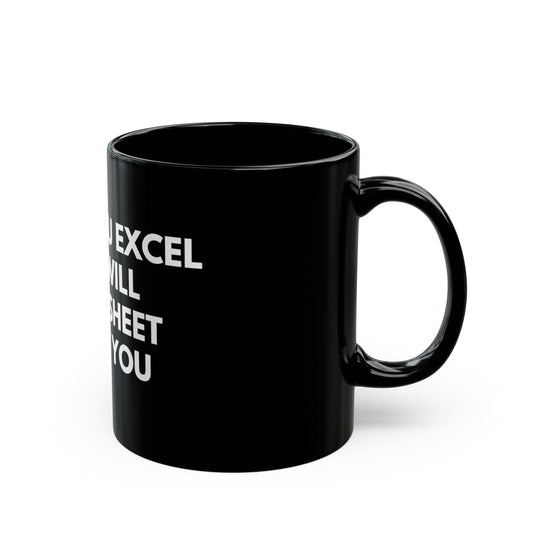 Black Mug - "When You Excel They Will Spreadsheet About You" Funny Office Coffee Cup for Excel Lovers