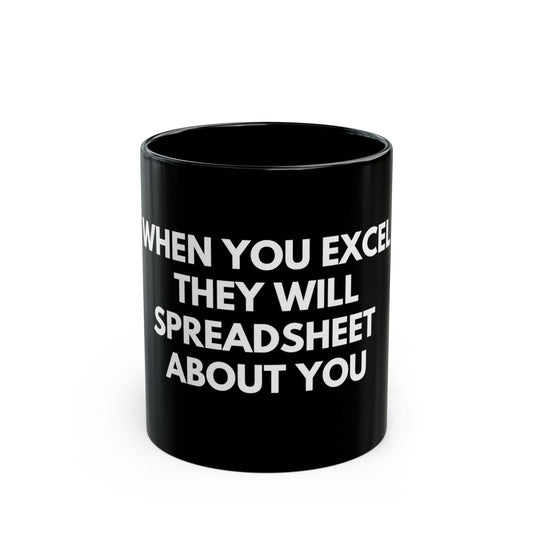 Black Mug - "When You Excel They Will Spreadsheet About You" Funny Office Coffee Cup for Excel Lovers