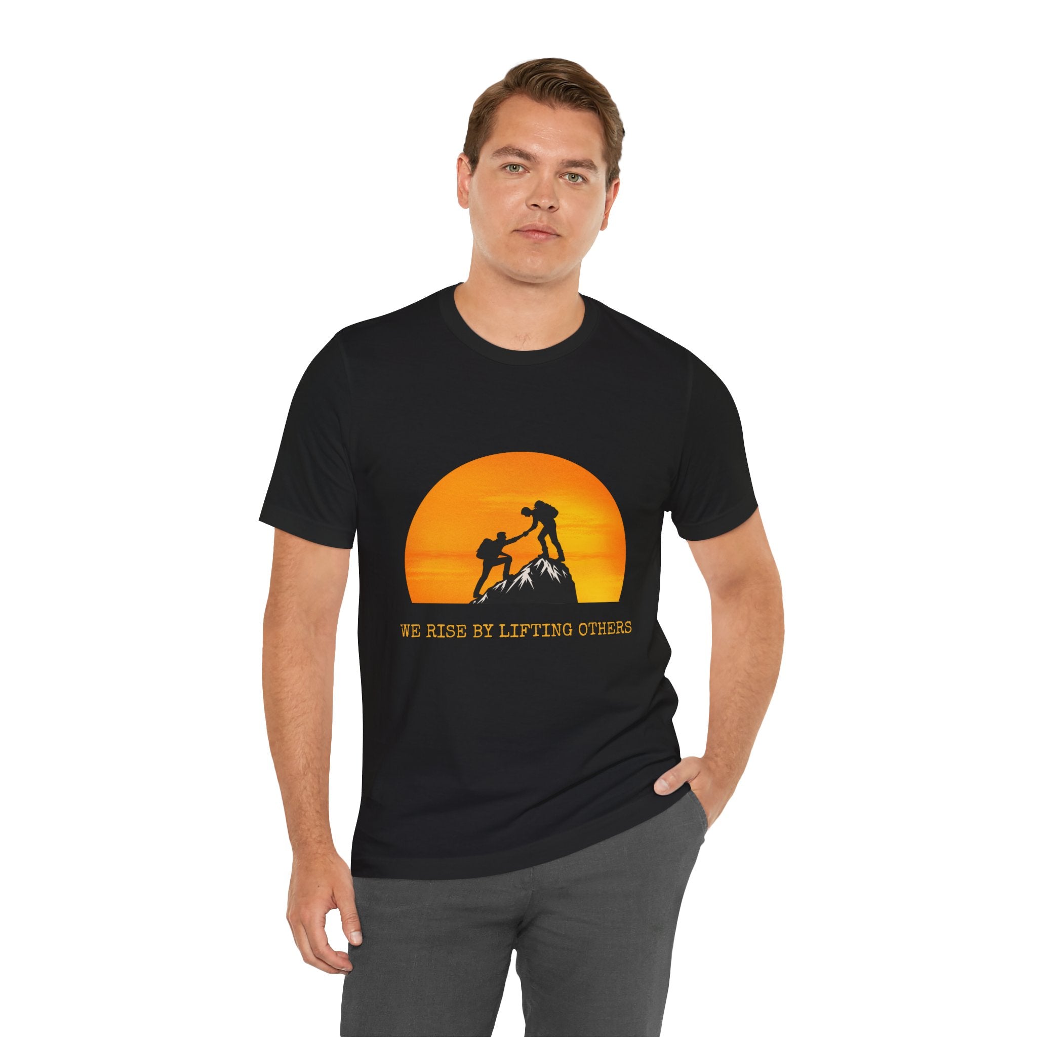 We Rise by Lifting Others | Inspirational Gift, Motivational Shirt, Outdoor Adventure Wear, Unisex T-Shirt