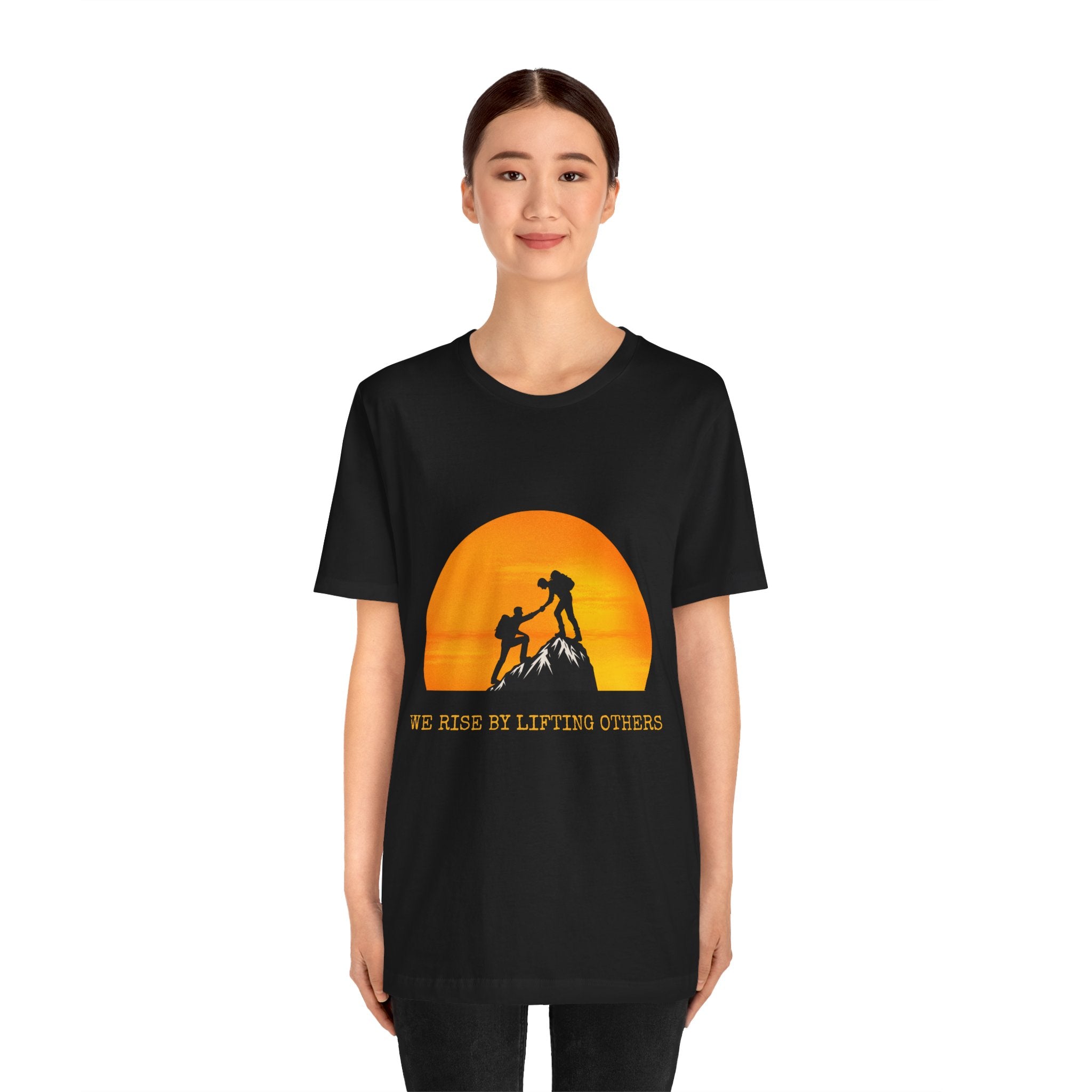 We Rise by Lifting Others | Inspirational Gift, Motivational Shirt, Outdoor Adventure Wear, Unisex T-Shirt