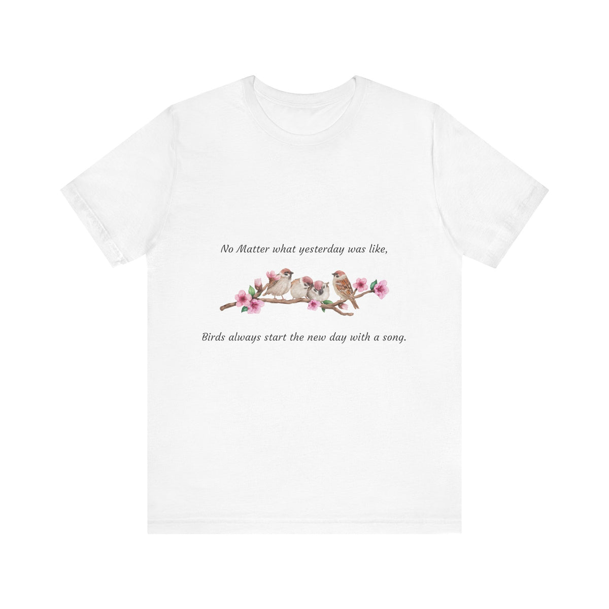 New Day, Inspirational Bird Quote Tee - Unisex Jersey Short Sleeve Shirt - Conscience Garment
