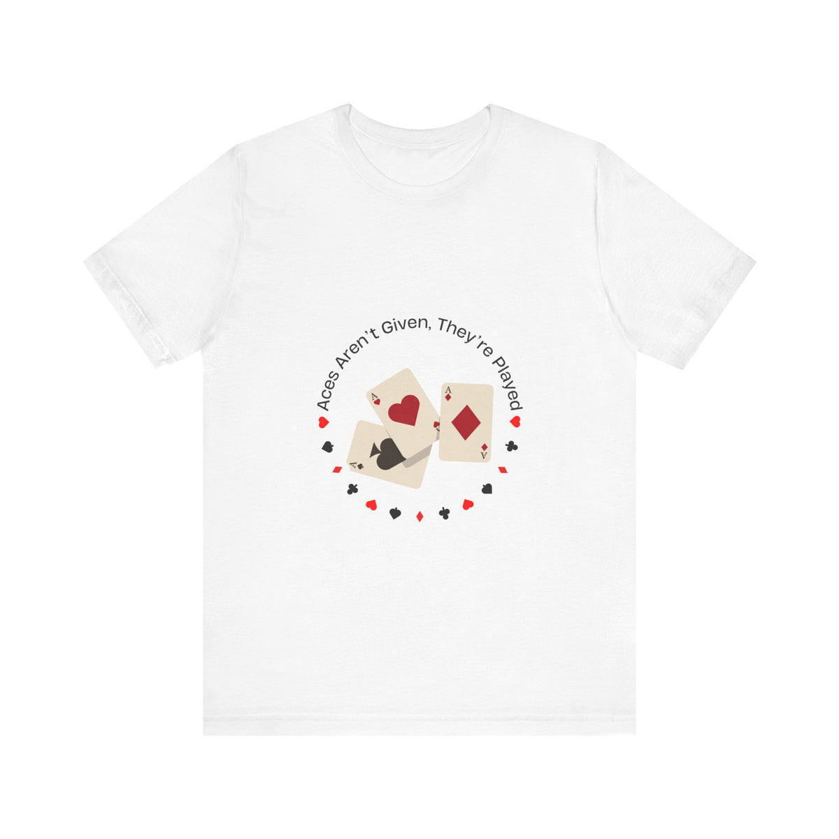 Casual Poker Tee - "Aces Aren't Given, They're Played" - Conscience Garment