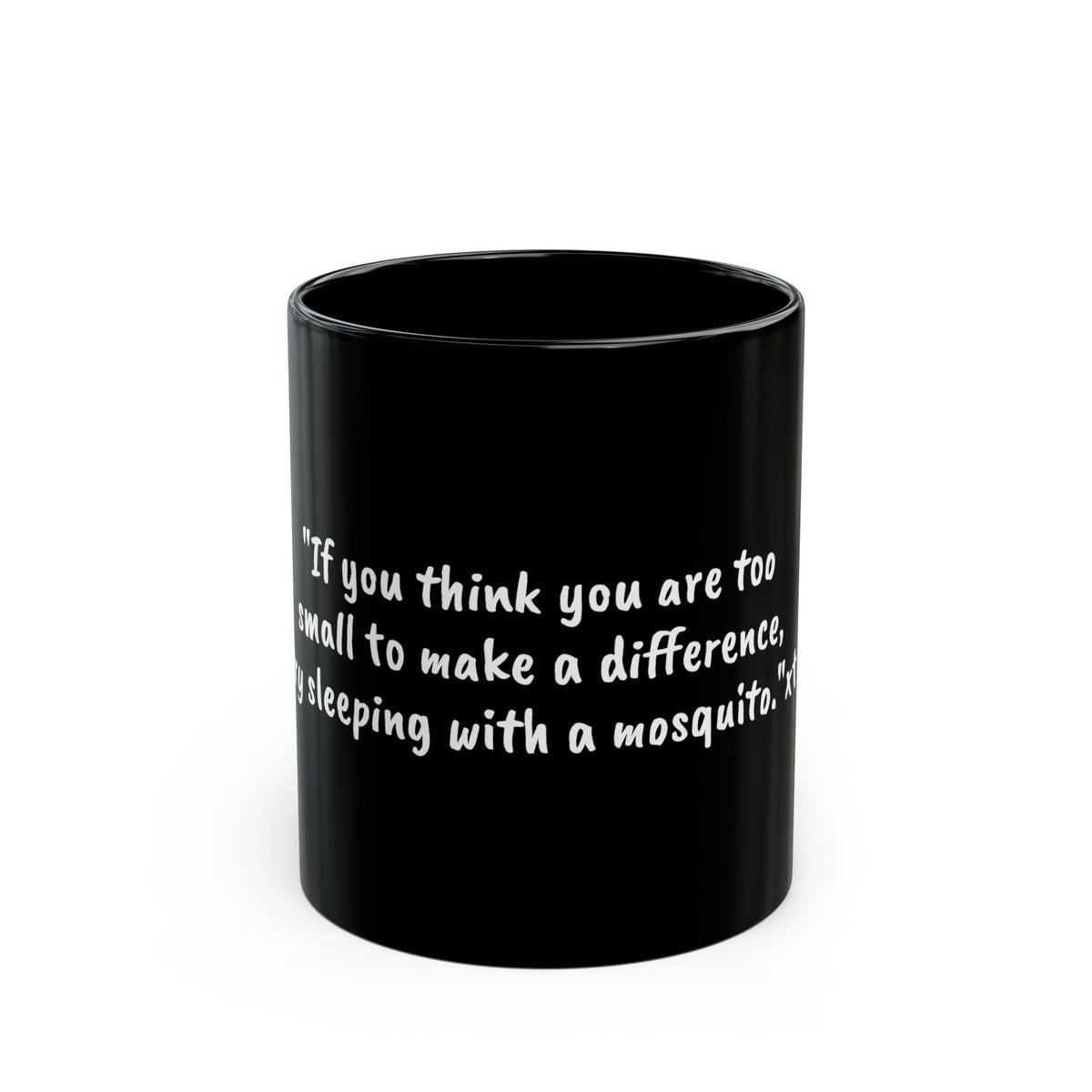 Inspirational Quote Mug — "If you think you are too small to make a difference, try sleeping with a mosquito." Black Ceramic Coffee [...]