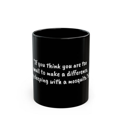 Inspirational Quote Mug — "If you think you are too small to make a difference, try sleeping with a mosquito." Black Ceramic Coffee [...]
