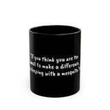 Inspirational Quote Mug — "If you think you are too small to make a difference, try sleeping with a mosquito." Black Ceramic Coffee [...]