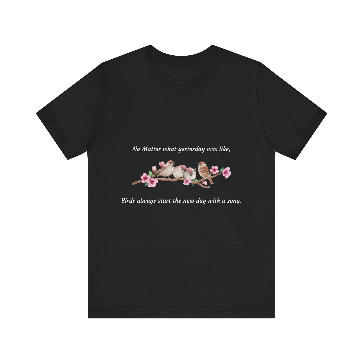 New Day, Inspirational Bird Quote Tee - Unisex Jersey Short Sleeve Shirt - Conscience Garment