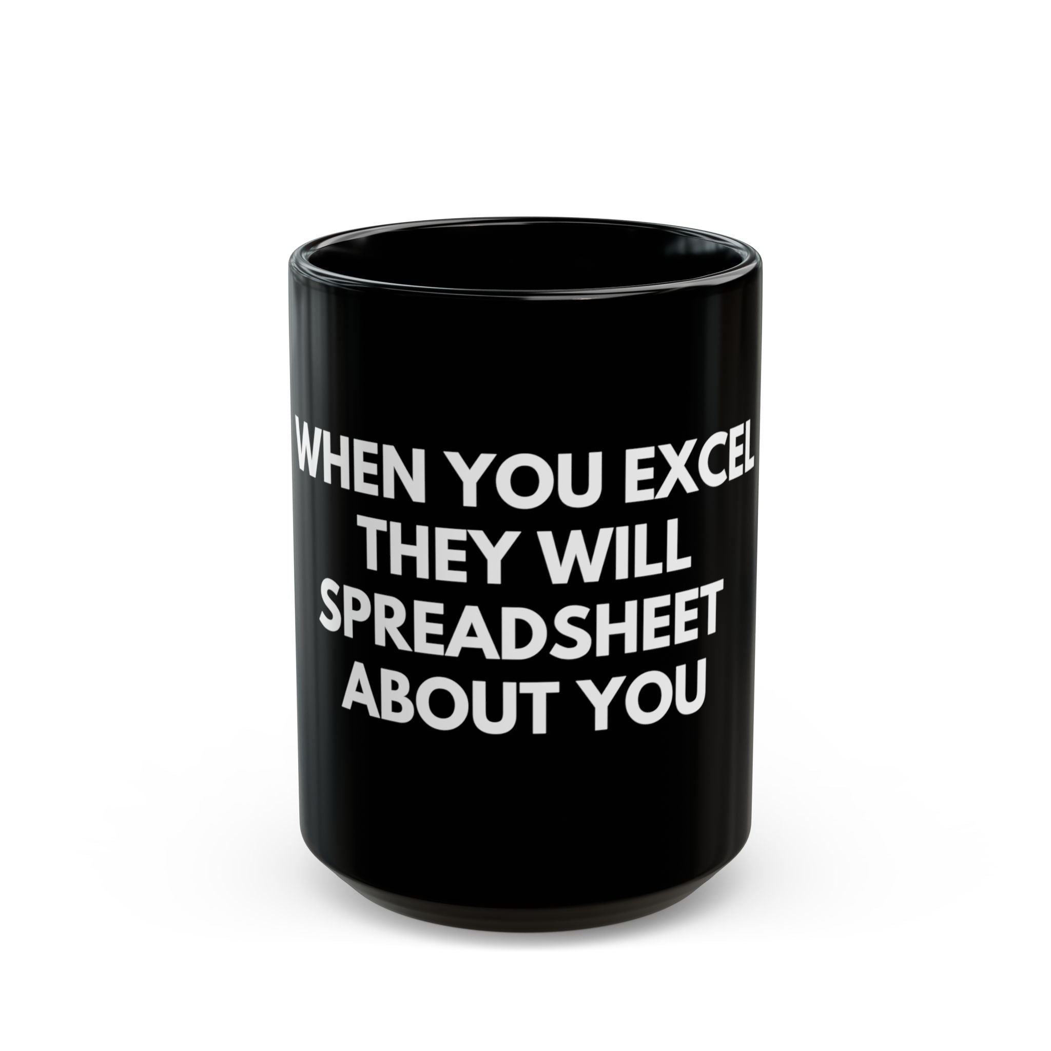 Black Mug - "When You Excel They Will Spreadsheet About You" Funny Office Coffee Cup for Excel Lovers