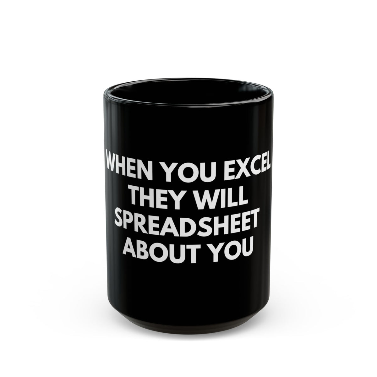 Black Mug - "When You Excel They Will Spreadsheet About You" Funny Office Coffee Cup for Excel Lovers