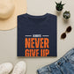 Never Give Up Stay Strong T-Shirt — Motivational Inspirational Tee