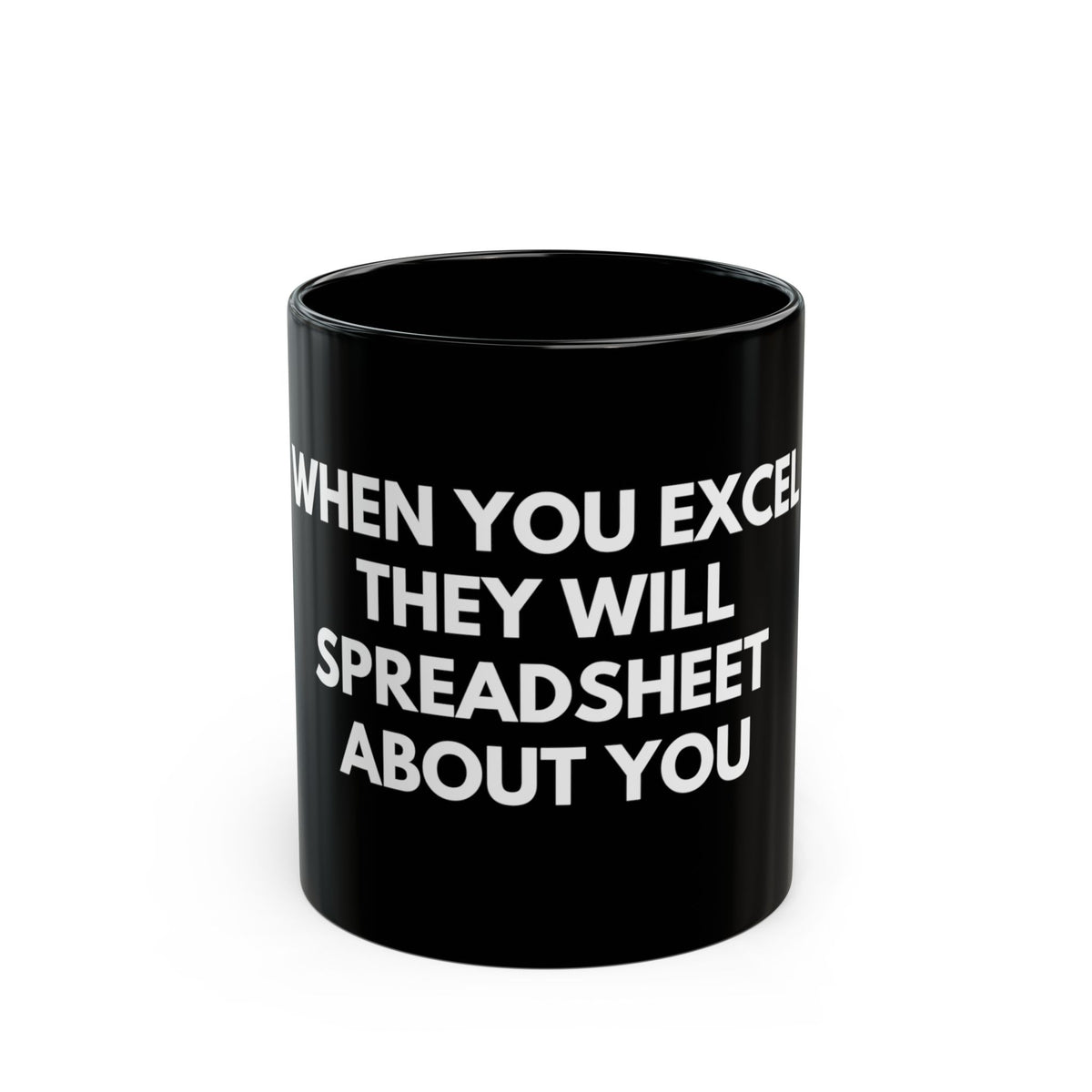 Black Mug - "When You Excel They Will Spreadsheet About You" Funny Office Coffee Cup for Excel Lovers