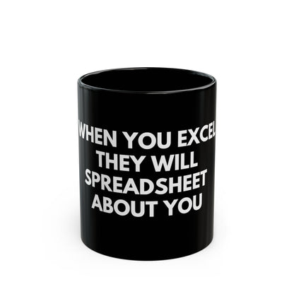 Black Mug - "When You Excel They Will Spreadsheet About You" Funny Office Coffee Cup for Excel Lovers