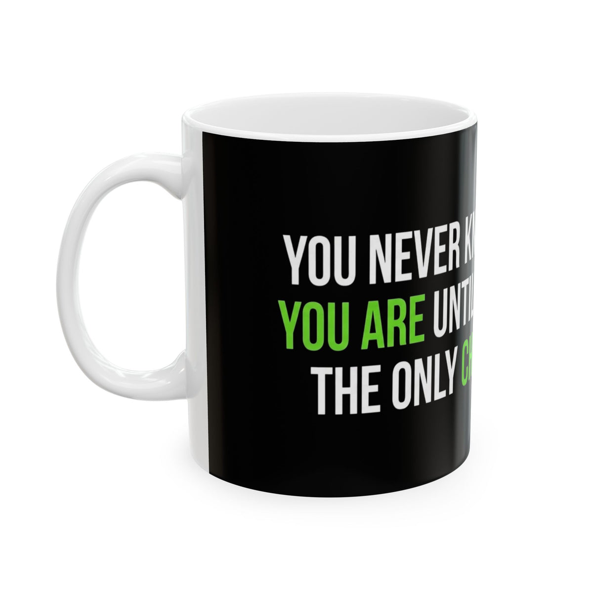 Inspirational Strength Quote Ceramic Mug – “You Never Know How Strong You Are Until Being Strong Is The Only Choice”