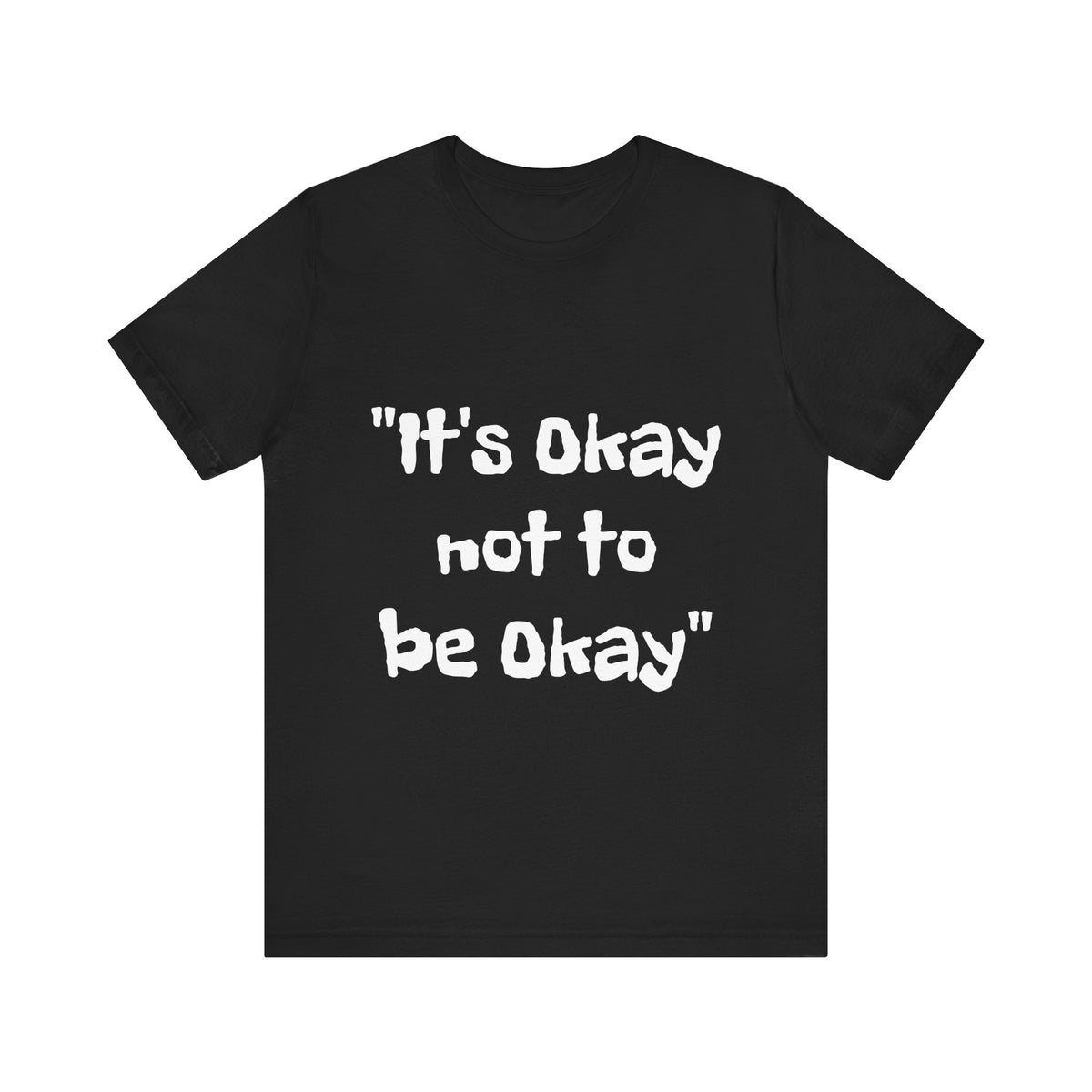 It's Okay Not to Be Okay T-shirt - Conscience Garment