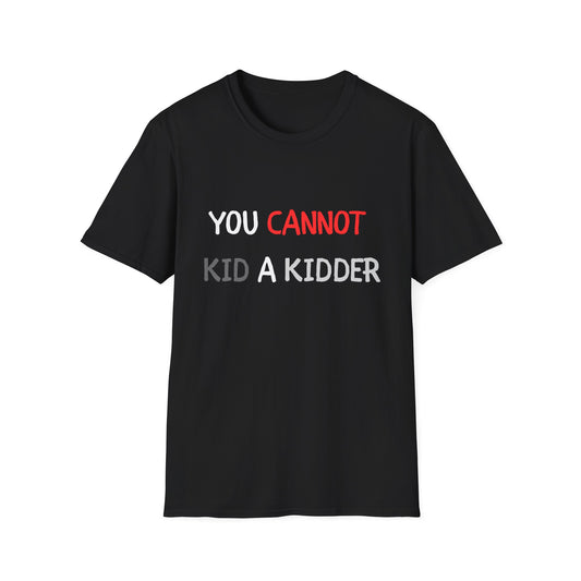 You Cannot Kid a Kidder T-Shirt, Funny Parenting/Prank T-Shirt - Conscience Garment
