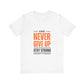 Motivational Never Give Up T-Shirt - Conscience Garment
