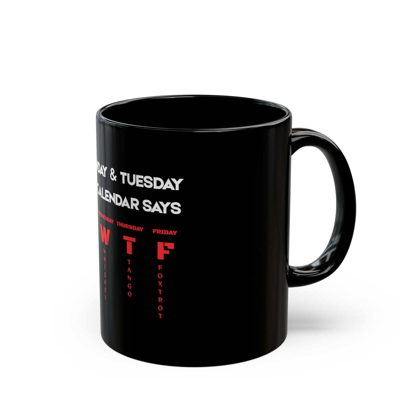 Funny 'After Monday & Tuesday Even The Calendar Says W T F' Black Coffee Mug — Novelty Office Gift