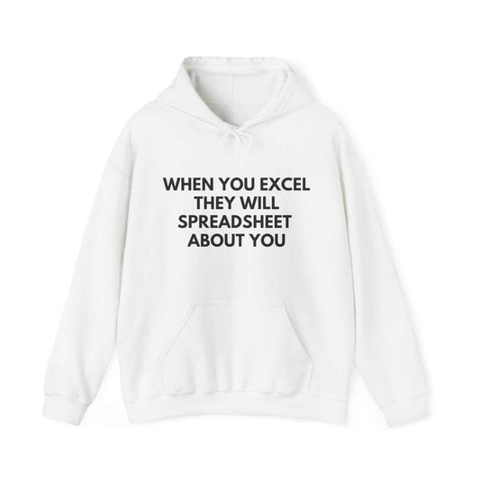 Hoodie - "When You Excel They Will Spreadsheet About You" Funny Office Sweatshirt
