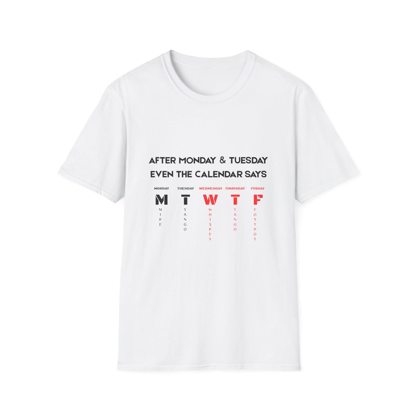 T-Shirt — “After Monday & Tuesday Even the Calendar Says MTWTF” Funny Weekday Graphic Tee
