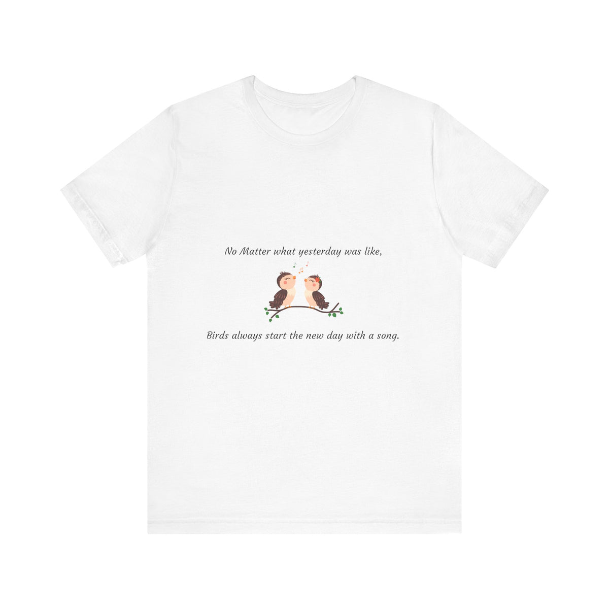 Inspiring Bird Quote Tee, Motivational T-Shirt, Nature Lover Gift, Everyday Comfort Wear, Bird Song Apparel, Positive Vibes Shirt - Conscience Garment