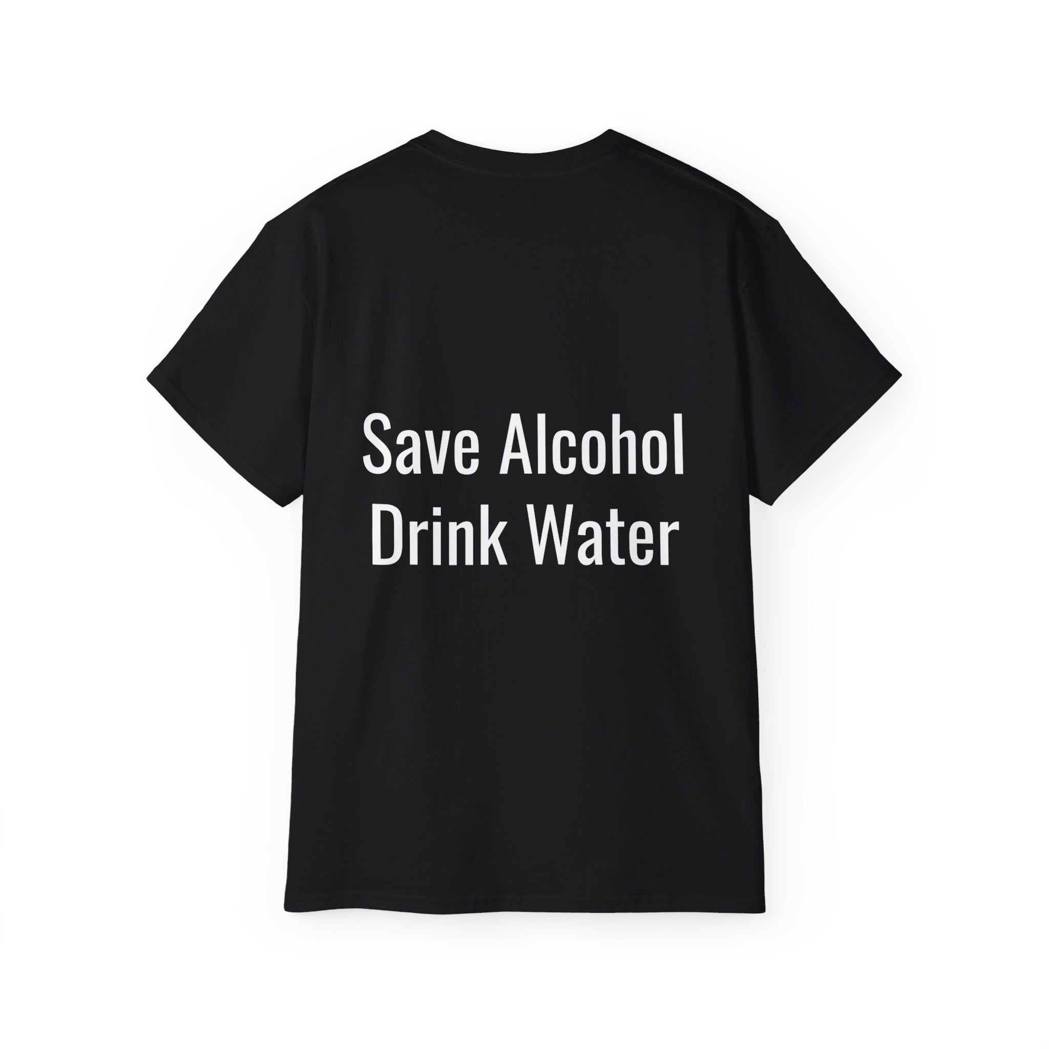 Save Alcohol Drink Water, T Shirt, Unisex, Men, Women, Gift, Mindfulness, Motivational, Inspirational, Positive, Mindset