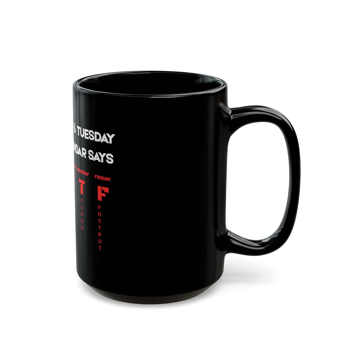 Funny 'After Monday & Tuesday Even The Calendar Says W T F' Black Coffee Mug — Novelty Office Gift