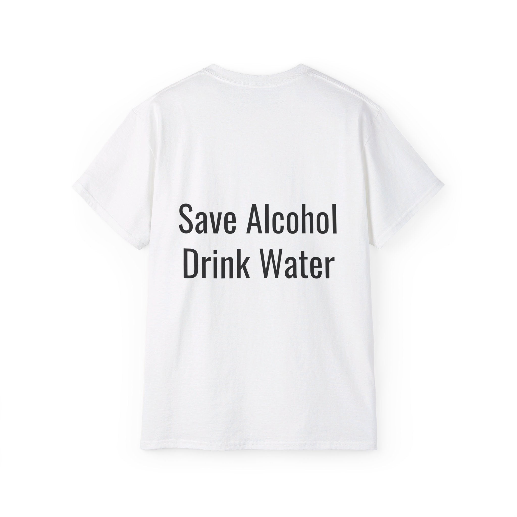 Save Alcohol Drink Water, T Shirt, Unisex, Men, Women, Gift, Mindfulness, Motivational, Inspirational, Positive, Mindset