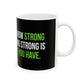 Inspirational Strength Quote Ceramic Mug – “You Never Know How Strong You Are Until Being Strong Is The Only Choice”