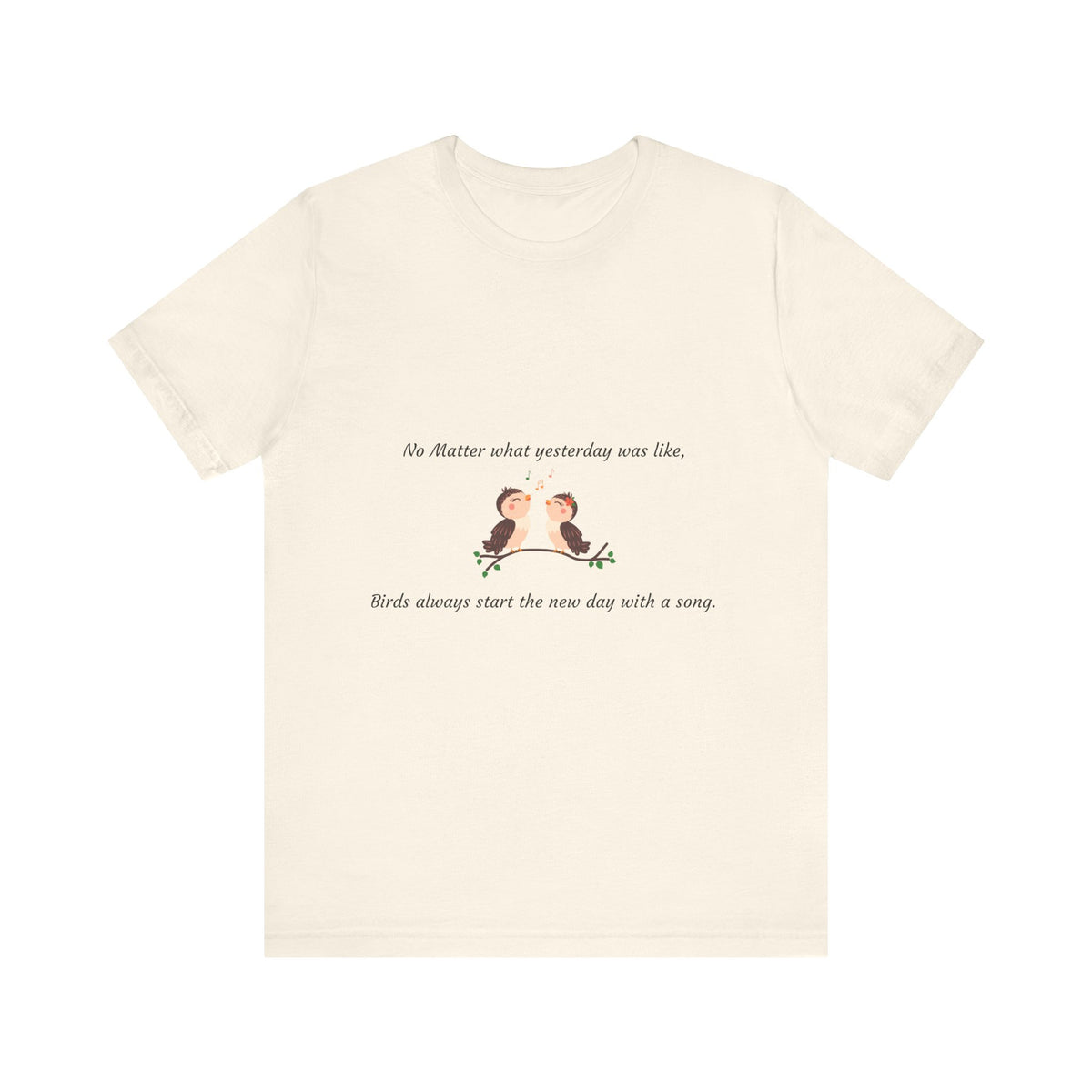 Inspiring Bird Quote Tee, Motivational T-Shirt, Nature Lover Gift, Everyday Comfort Wear, Bird Song Apparel, Positive Vibes Shirt - Conscience Garment