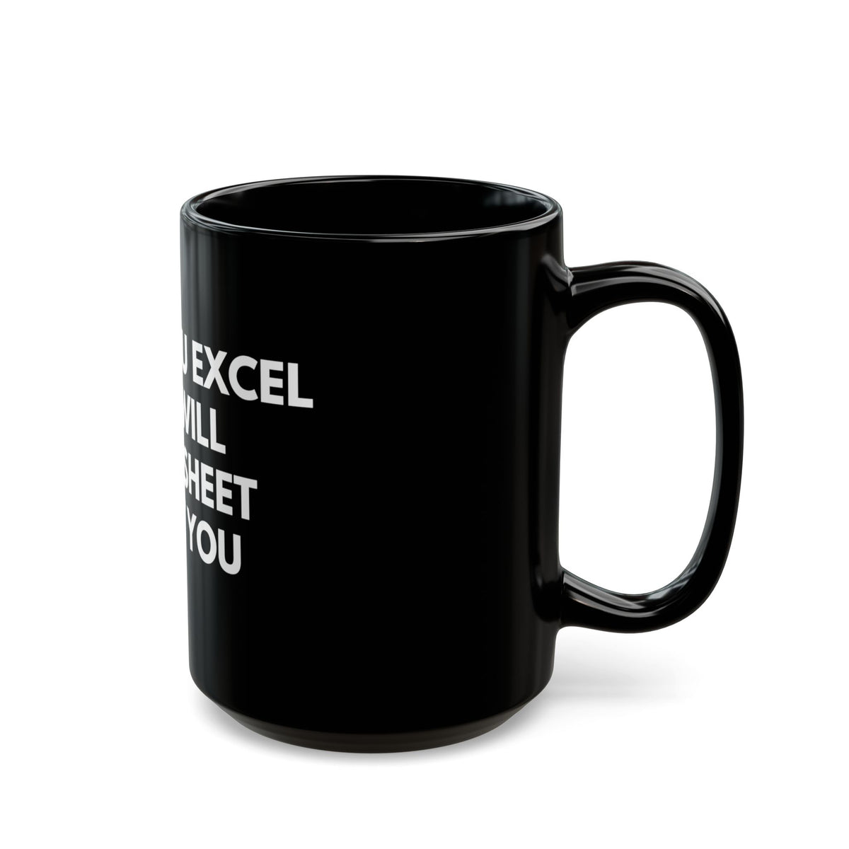Black Mug - "When You Excel They Will Spreadsheet About You" Funny Office Coffee Cup for Excel Lovers