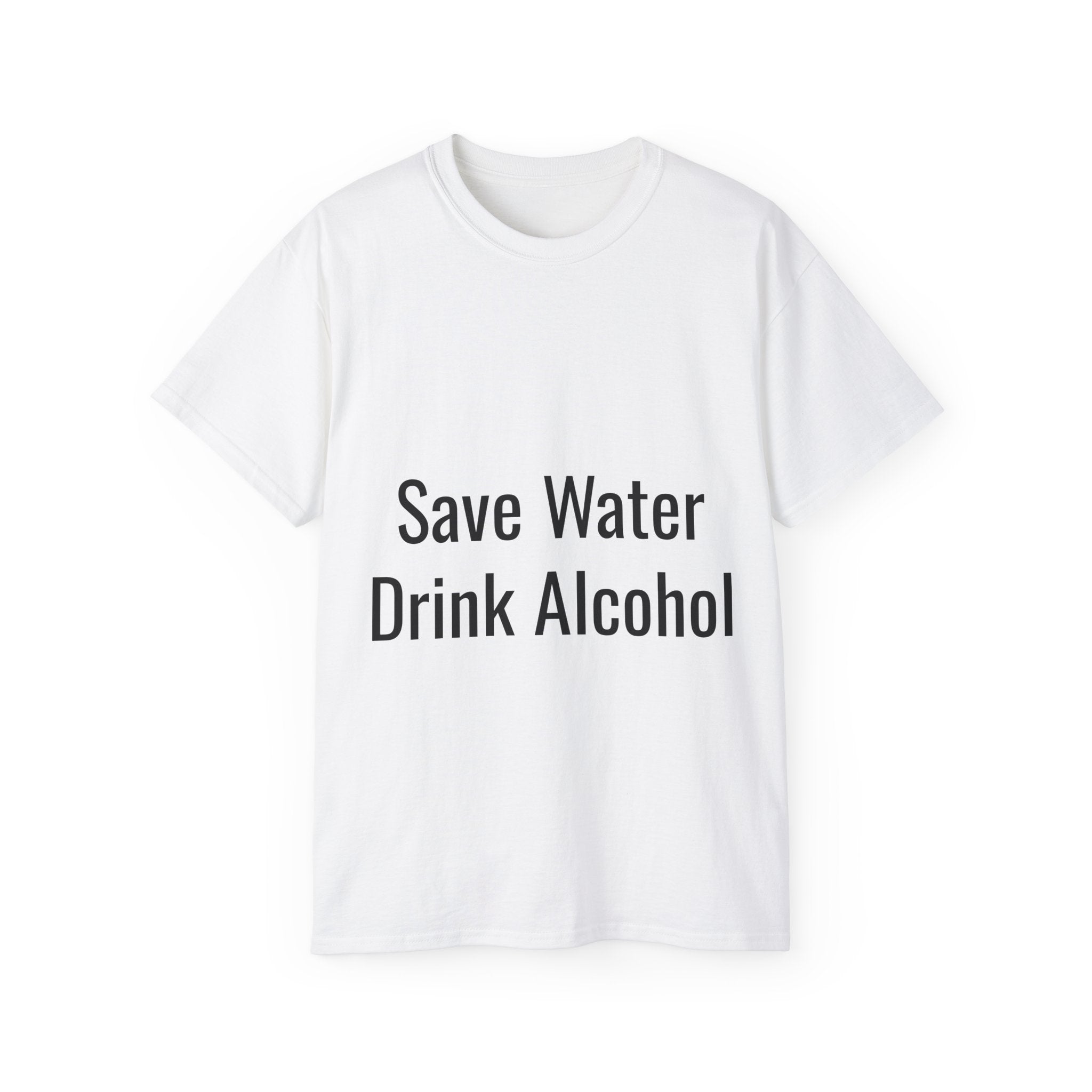 Front and Back - Save Alcohol Drink Water, T Shirt, Unisex, Men, Women, Gift, Mindfulness, Motivational, Inspirational, Positive, Mindset