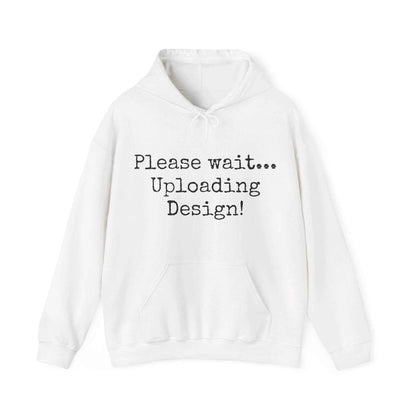 Please wait uploading, Unisex Hooded Sweatshirt, Gift, Mindfulness, Motivation, Inspiration, Conscience Garment, Funny