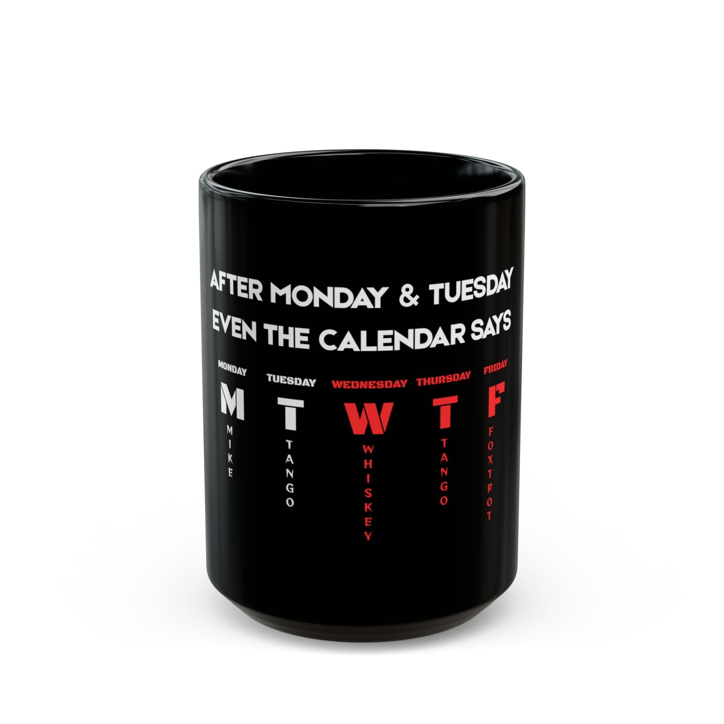 Funny 'After Monday & Tuesday Even The Calendar Says W T F' Black Coffee Mug — Novelty Office Gift