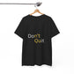 Motivational Unisex Tee, Don't Quit Inspirational Shirt, Fitness Gift, Encouragement Tee, Casual Wear, Unisex Cotton Top - Conscience Garment