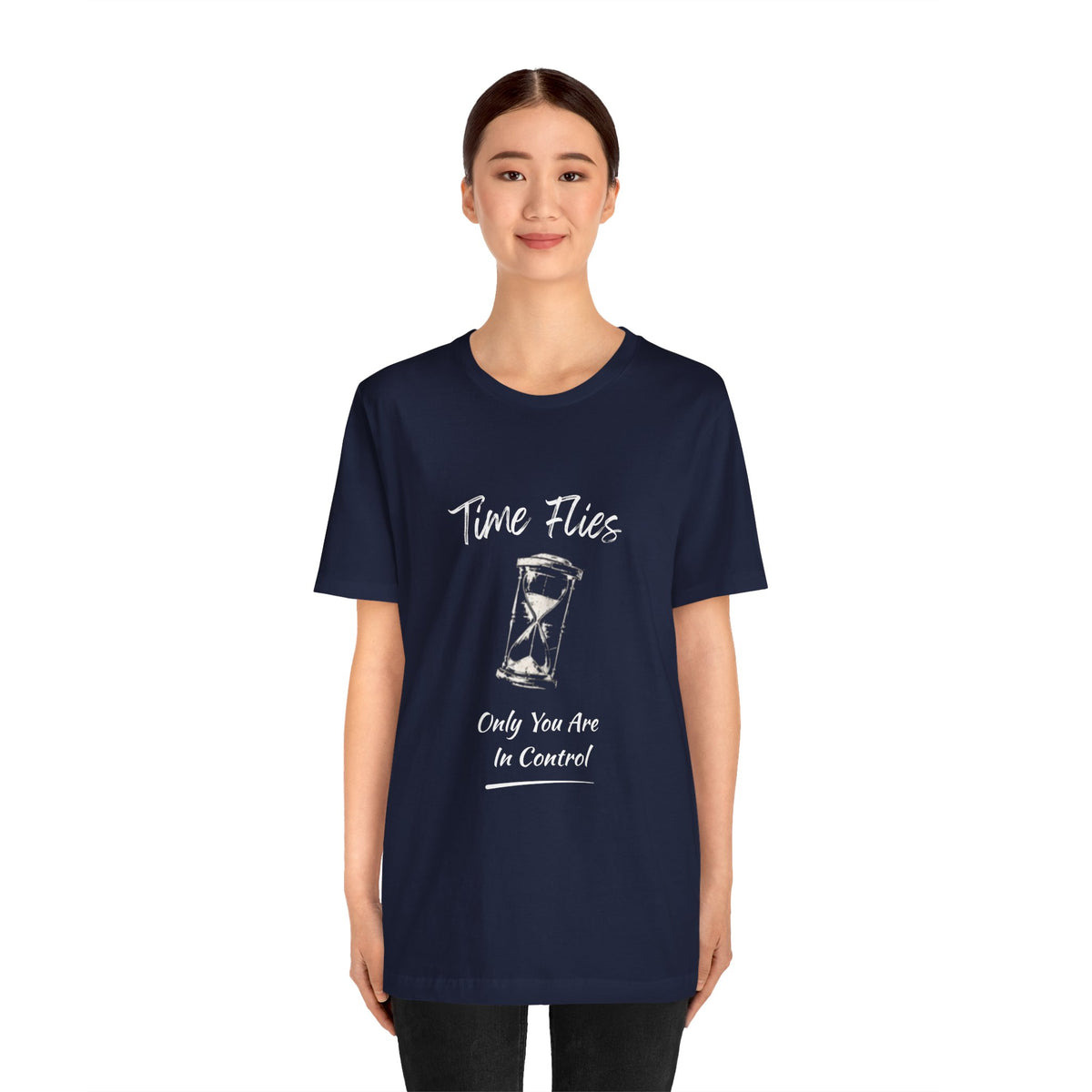 Time Flies Hourglass T-Shirt — "Only You Are In Control" Motivational Tee