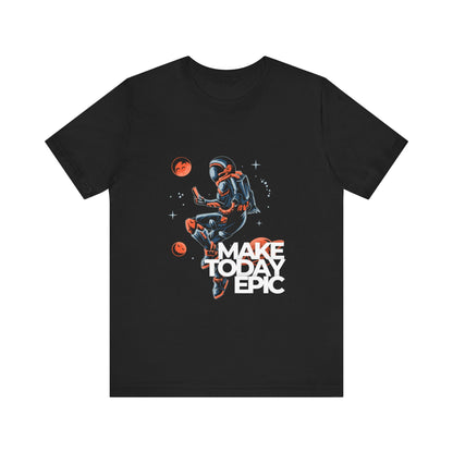 Astronaut - Make Today Epic Unisex T-Shirt - Conscience Garment