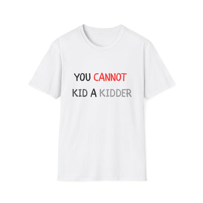 You Cannot Kid a Kidder T-Shirt, Funny Parenting/Prank T-Shirt - Conscience Garment