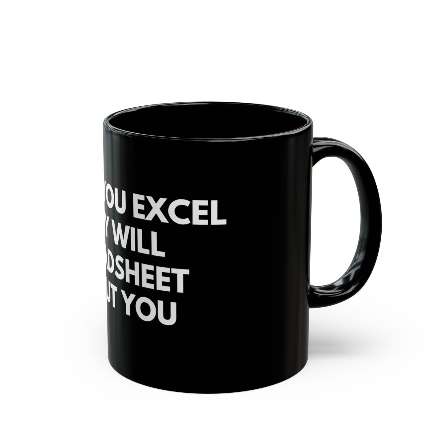 Black Mug - "When You Excel They Will Spreadsheet About You" Funny Office Coffee Cup for Excel Lovers