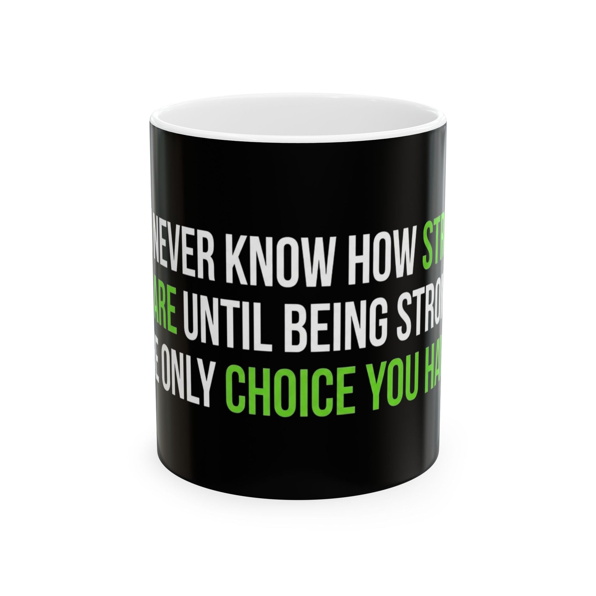 Inspirational Strength Quote Ceramic Mug – “You Never Know How Strong You Are Until Being Strong Is The Only Choice”