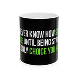 Inspirational Strength Quote Ceramic Mug – “You Never Know How Strong You Are Until Being Strong Is The Only Choice”