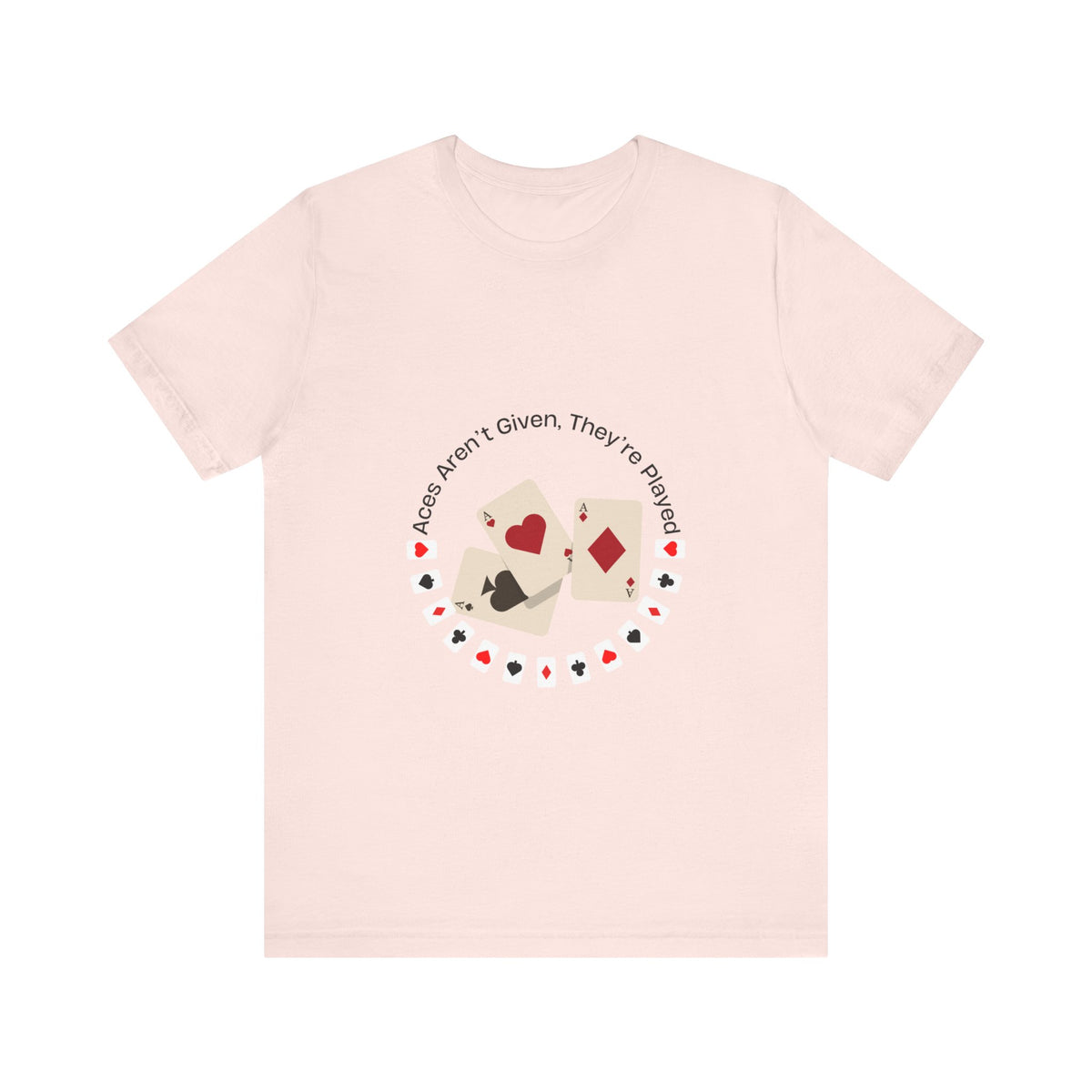 Casual Poker Tee - "Aces Aren't Given, They're Played" - Conscience Garment