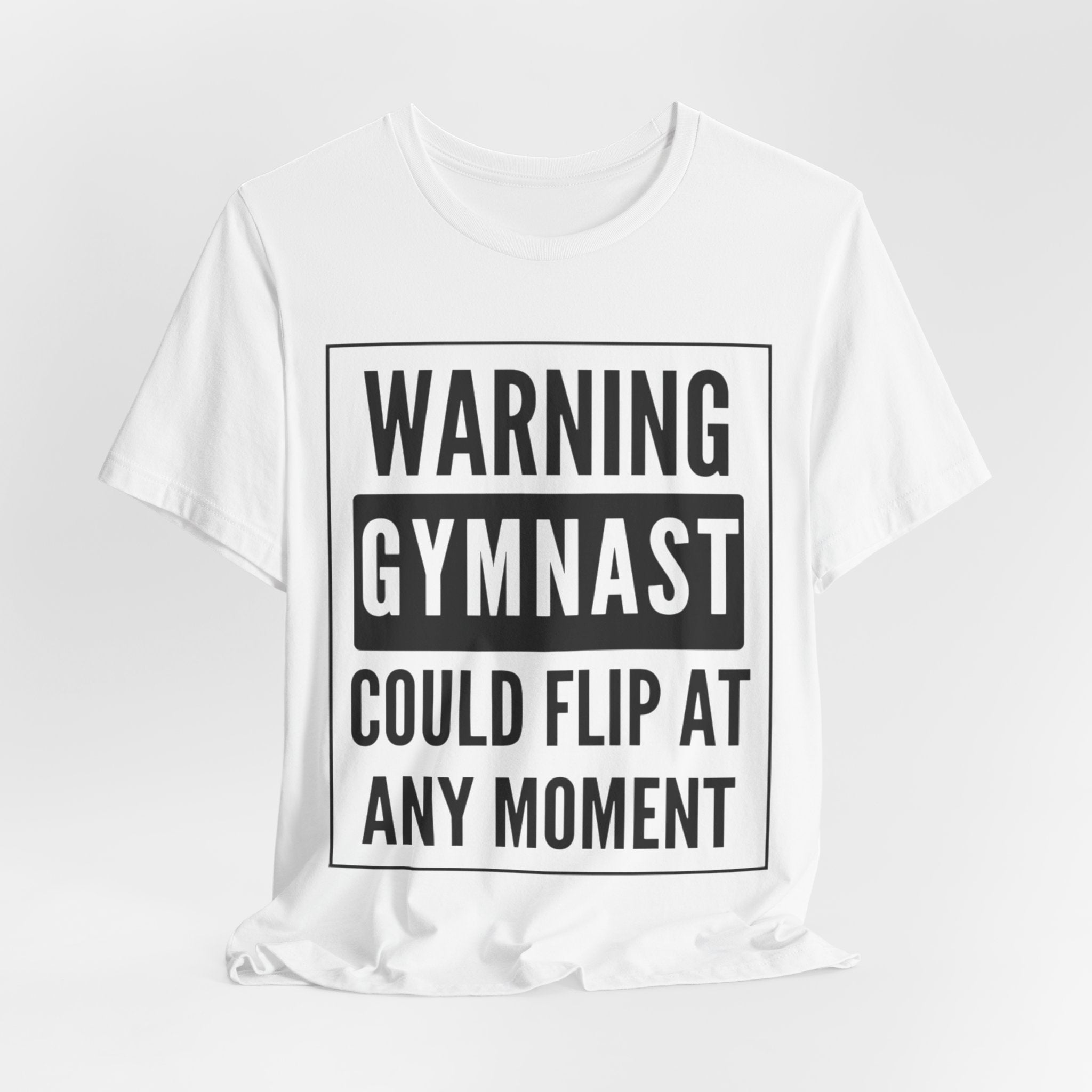 Gymnast Warning T‑Shirt “Warning: Gymnast Could Flip At Any Moment”