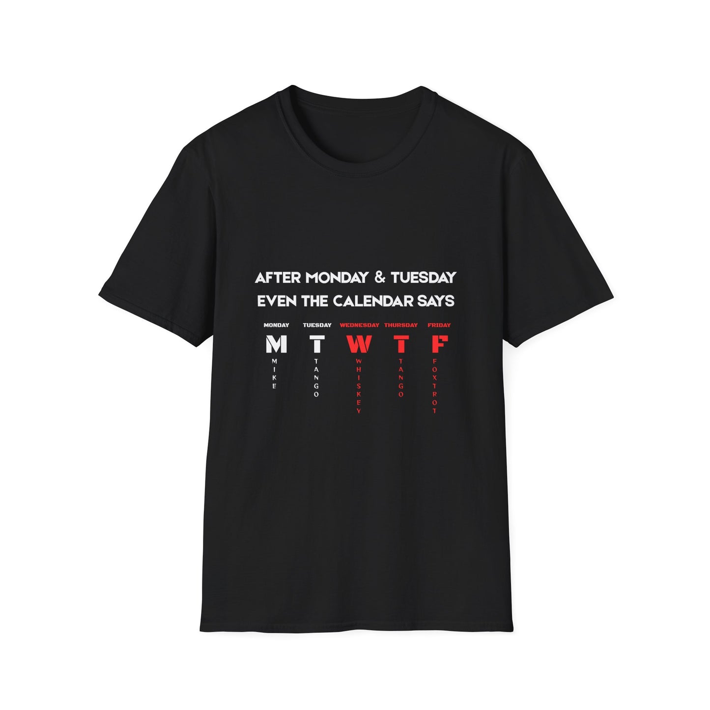 T-Shirt — “After Monday & Tuesday Even the Calendar Says MTWTF” Funny Weekday Graphic Tee