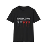 T-Shirt — “After Monday & Tuesday Even the Calendar Says MTWTF” Funny Weekday Graphic Tee