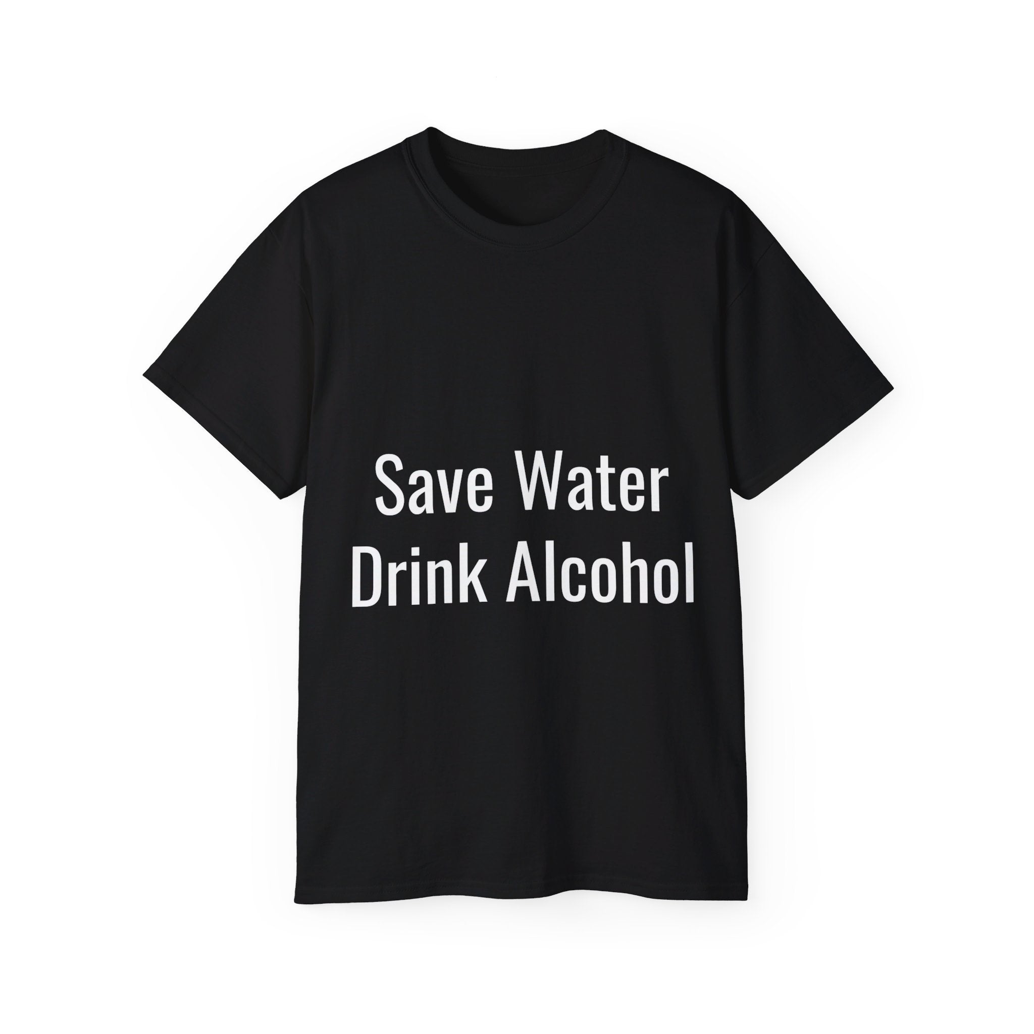 Save Alcohol Drink Water, T Shirt, Unisex, Men, Women, Gift, Mindfulness, Motivational, Inspirational, Positive, Mindset