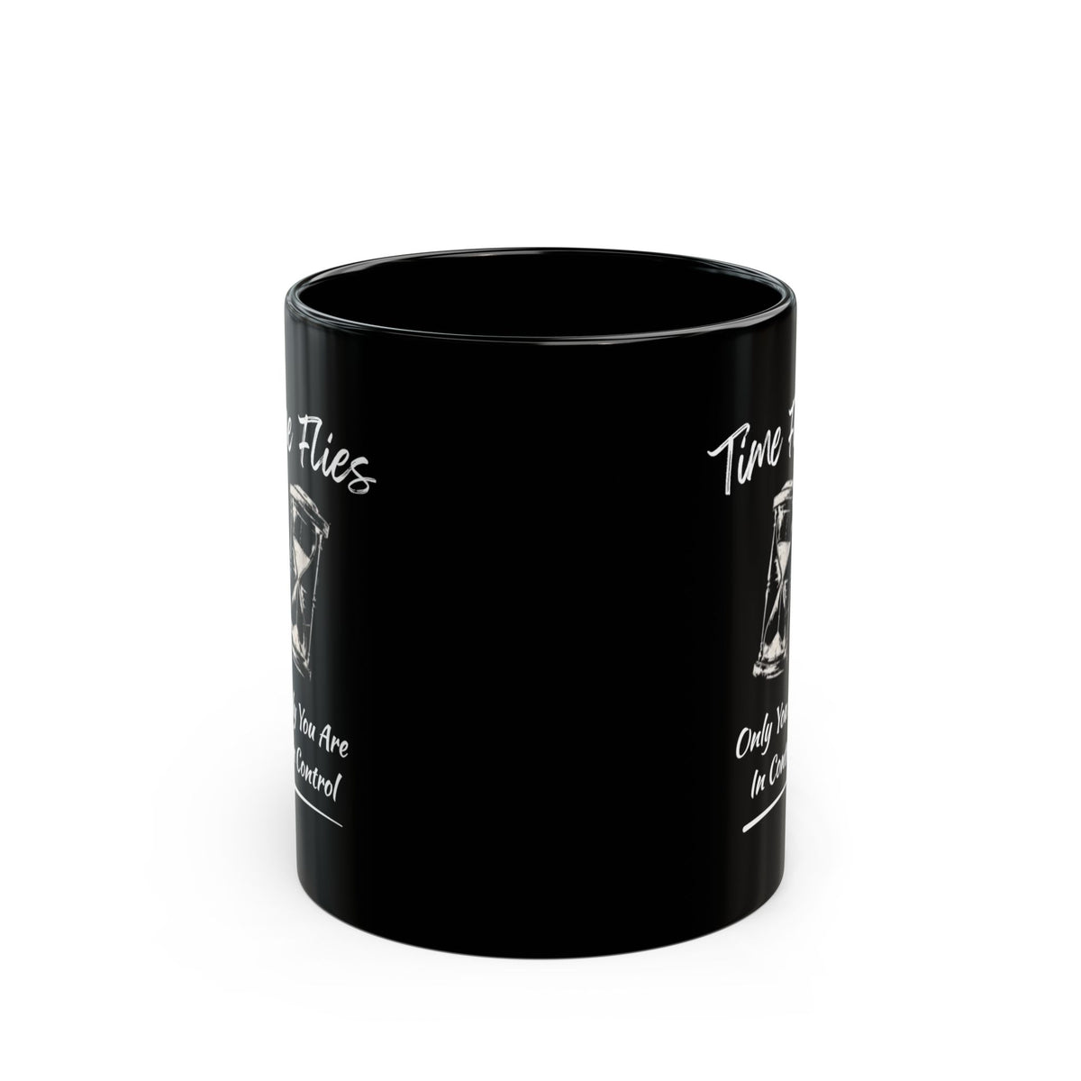 Time Flies Hourglass Mug — "Time Flies, Only You Are In Control" Black Coffee Cup (11oz)