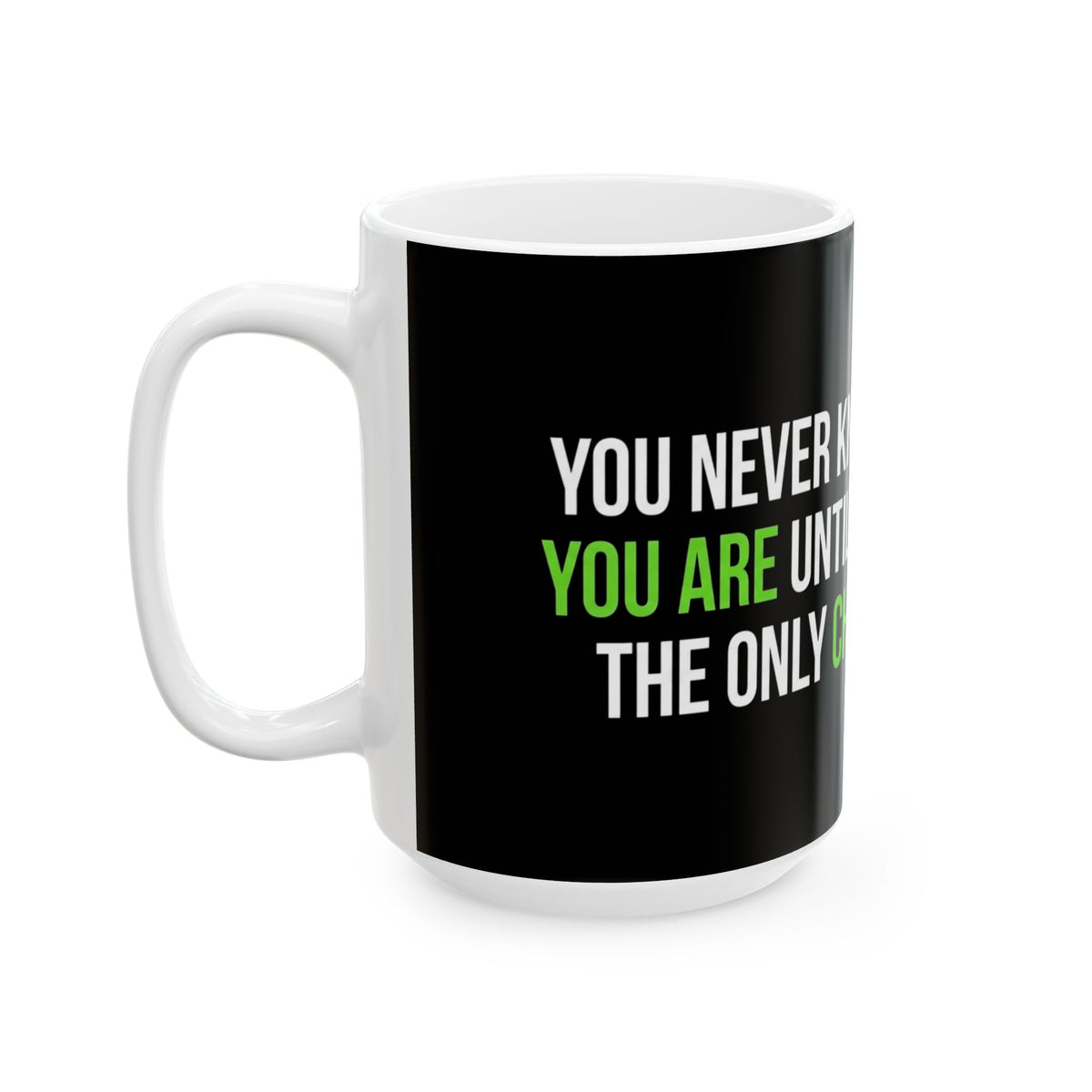 Inspirational Strength Quote Ceramic Mug – “You Never Know How Strong You Are Until Being Strong Is The Only Choice”