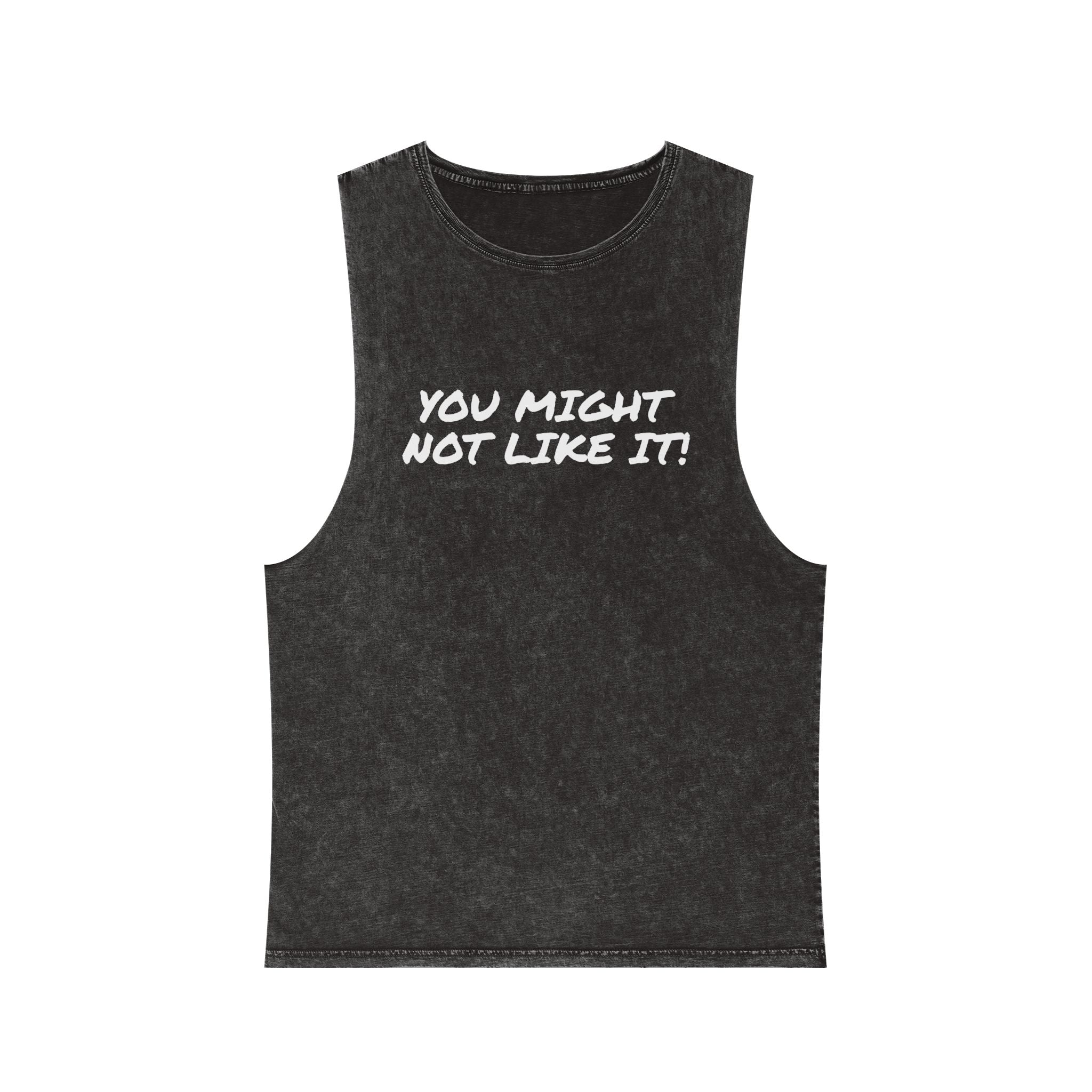 You Might Not Like It Tank — Stonewash Graphic Tank Top - Conscience Garment