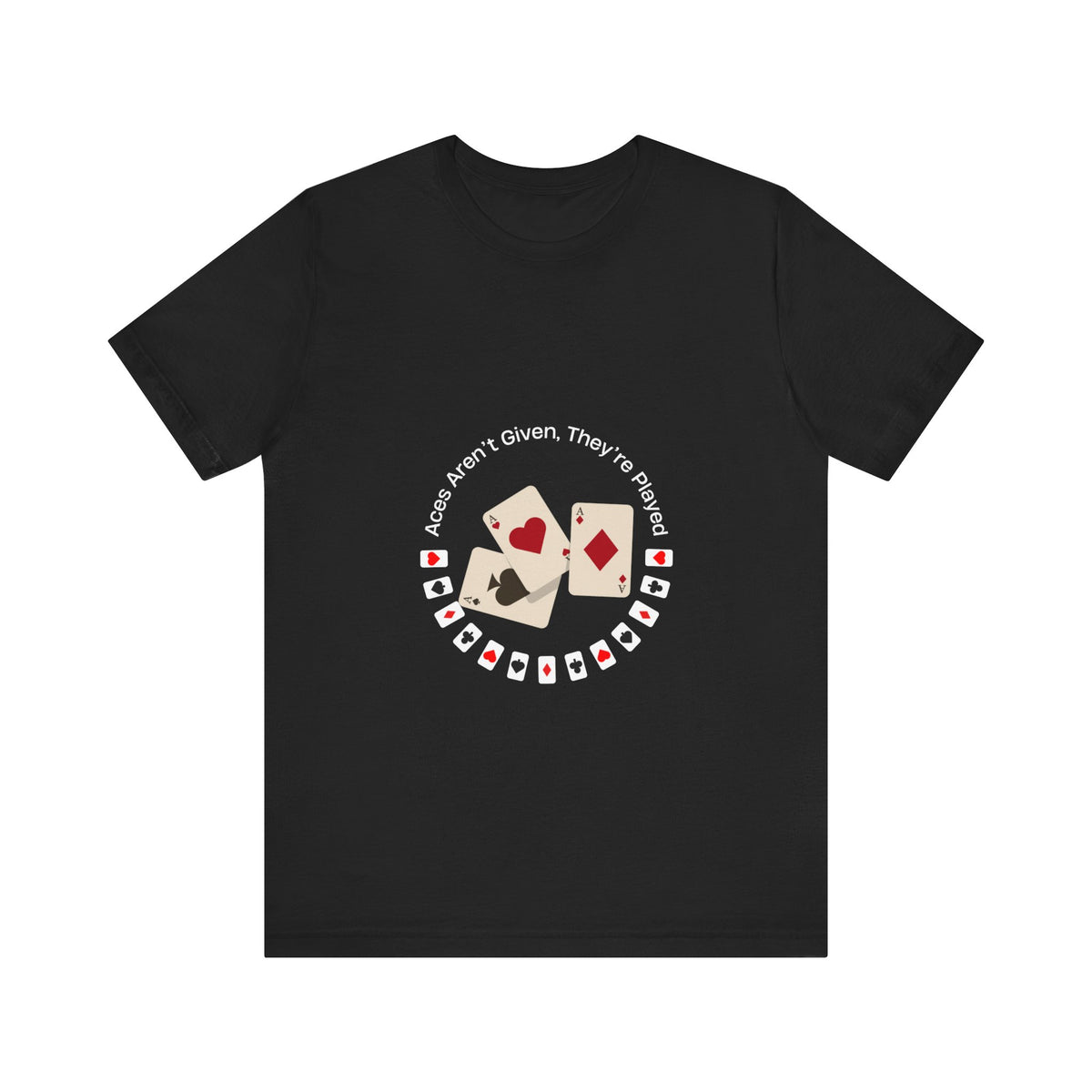 Casual Poker Tee - "Aces Aren't Given, They're Played" - Conscience Garment
