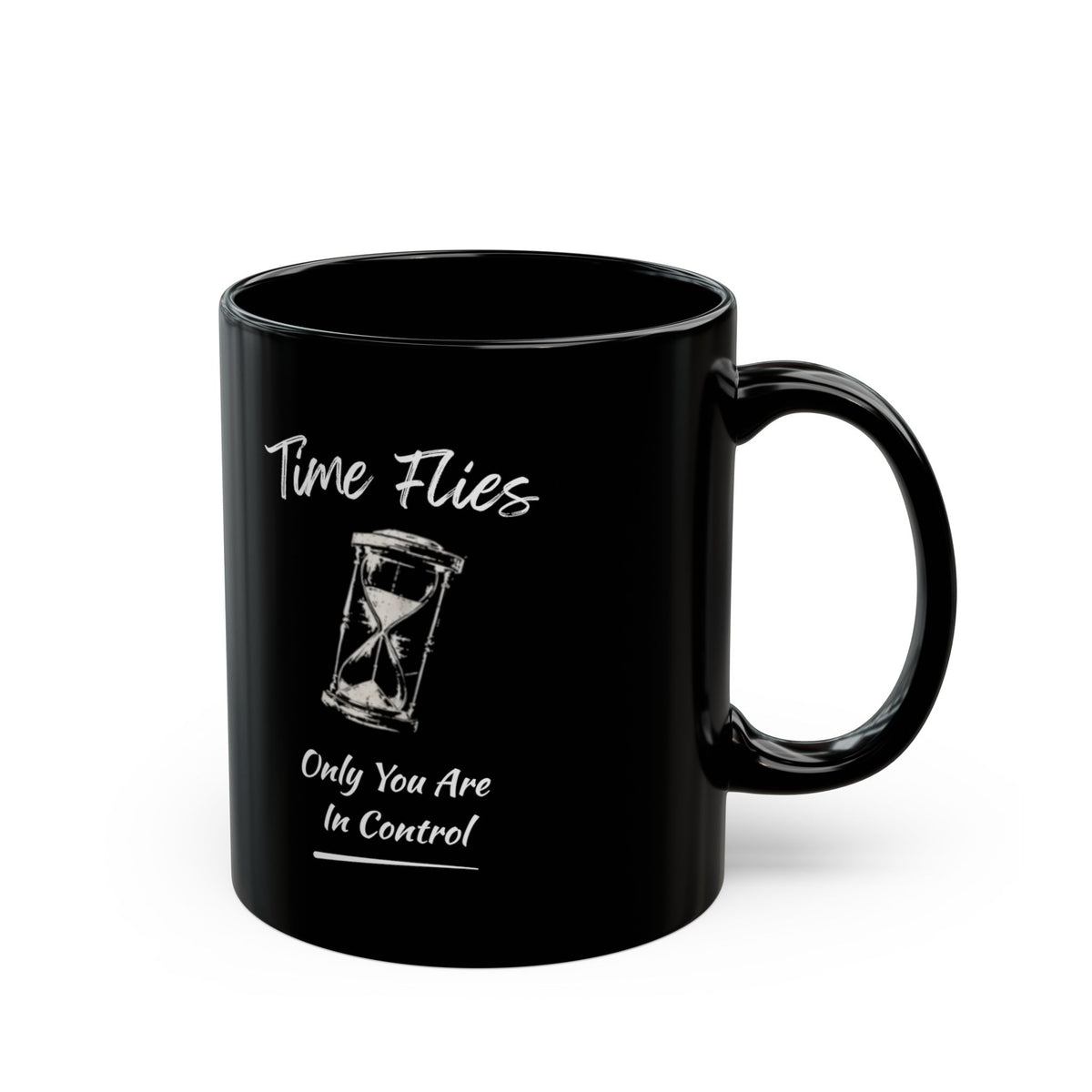 Time Flies Hourglass Mug — "Time Flies, Only You Are In Control" Black Coffee Cup (11oz)