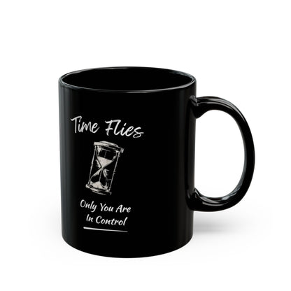Time Flies Hourglass Mug — "Time Flies, Only You Are In Control" Black Coffee Cup (11oz)